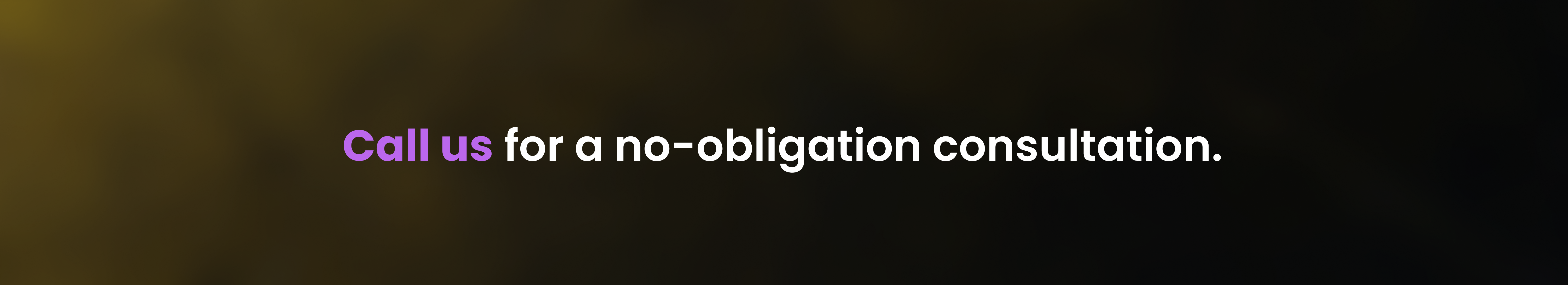 Call us for a no-obligation consultation.