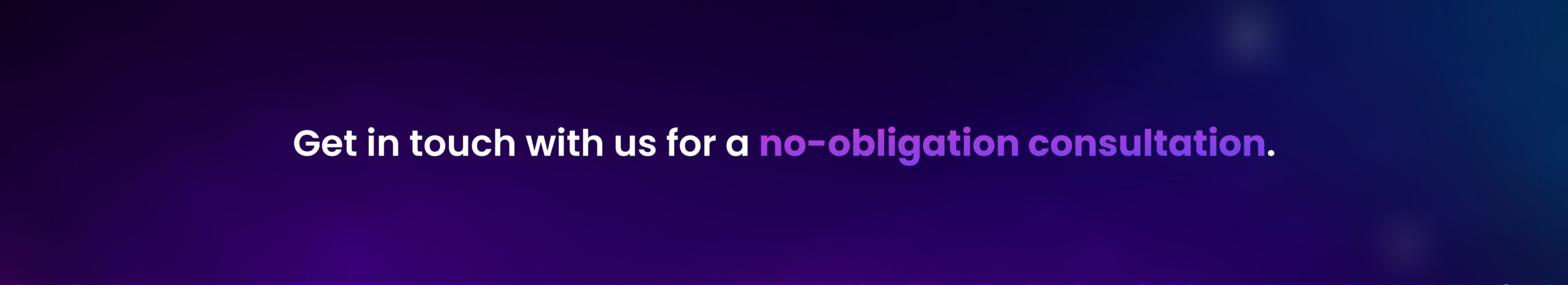 Get in touch with us for a no-obligation consultation
